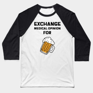 Exchange Medcial Opiniom For Beer - Medical Student in Medschool Baseball T-Shirt